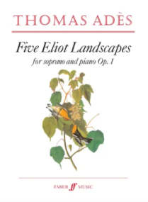 Ades: Five Eliot Landscapes for Soprano published by Faber