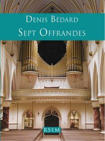 Bedard: Sept Offrandes for Organ published by RSCM