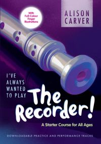 Carver: I've Always Wanted to Play the Recorder published by Mayhew