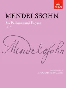 Mendelssohn: 6 Preludes and Fugues Opus 35 for Piano published by ABRSM