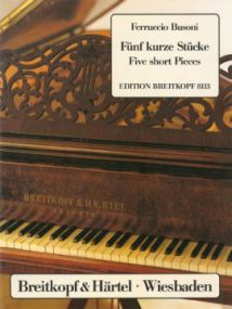 Busoni: 5 Short Pieces to cultivate polyphonic Playing K296 for Piano published by Breitkopf