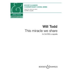 Todd: This miracle we share for SAATBB published by Boosey & Hawkes
