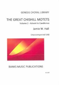 Hall: The Great Chishill Motets Vol 2 for unaccompanied SAB published by Banks