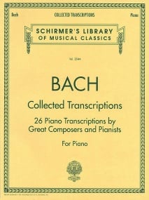 J S Bach: Collected Transciptions for piano published by Schirmer