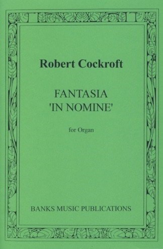 Cockroft: Fantasia In Nomine for Organ published by Banks