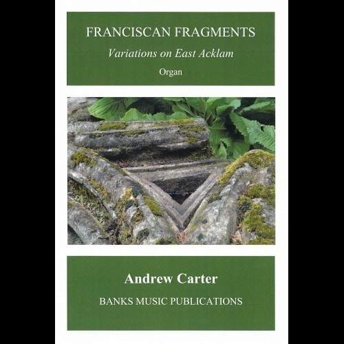 Carter: Franciscan Fragments for Organ published by Banks