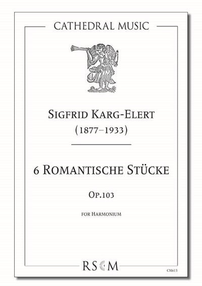 Karg-Elert: 6 Romantic Pieces Opus 103 for Harmonium published by Cathedral Music