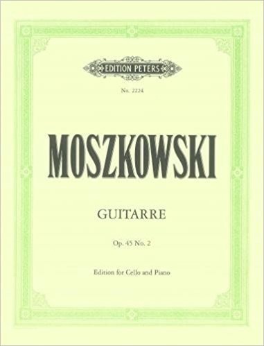 Moszkowski: Guitarre Opus 45 No 2 for Cello published by Peters