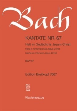 Bach: Cantata No 67 (Hold in remembrance Jesus Christ) published by Breitkopf  - Vocal Score