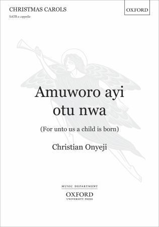 Onyeji: Amuworo ayi otu nwa (For unto us a child is born) SATB published by OUP