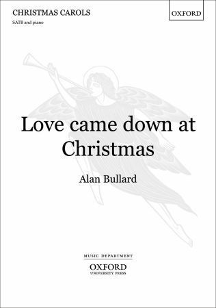 Bullard: Love came down at Christmas SATB published by OUP