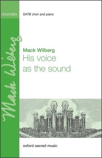 Wilberg: His voice as the sound SATB published by OUP