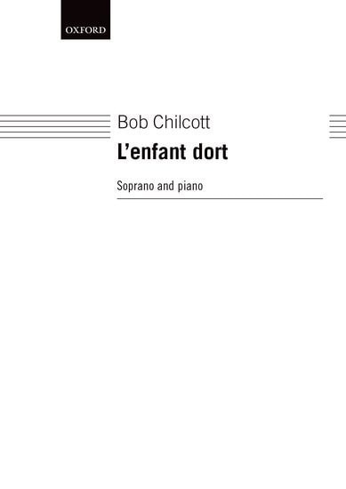 Chilcott: L'Enfant Dort for Soprano & Piano published by OUP