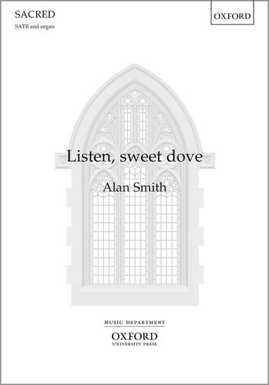 Smith: Listen, sweet dove SATB published by OUP