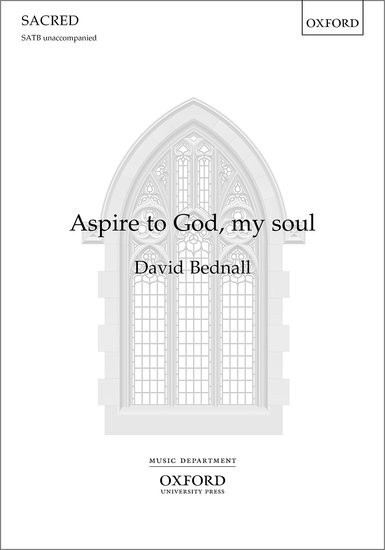 Bednall: Aspire to God, my soul SATB published by OUP