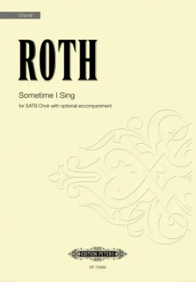 Roth: Sometime I Sing SATB published by Peters