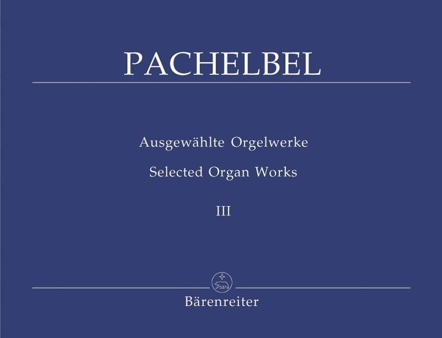 Pachelbel: Selected Organ Works Vol 3 published by Barenreiter