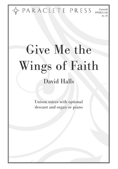 Halls: Give Me the Wings of Faith (Unison) published by Paraclete