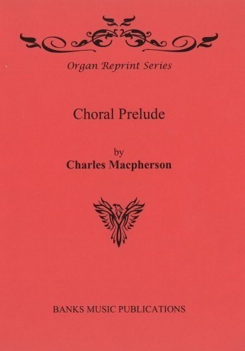 Macpherson: Choral Prelude for Organ published by Banks