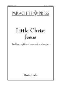 Halls: Little Christ Jesus (Trebles) published by Paraclete